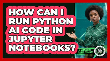 How Can I Run Python AI Code In Jupyter Notebooks? - AI and Machine Learning Explained