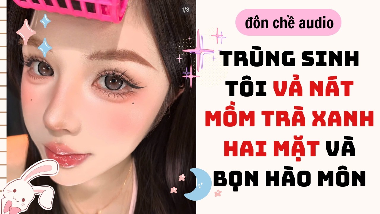 Bake a cake & Full audio| TRÙNG SINH TÔI VẢ NÁT MỒM TRÀ XANH HAI MẶT VÀ CẢ BỌN HÀO MÔN| Truyen Audio