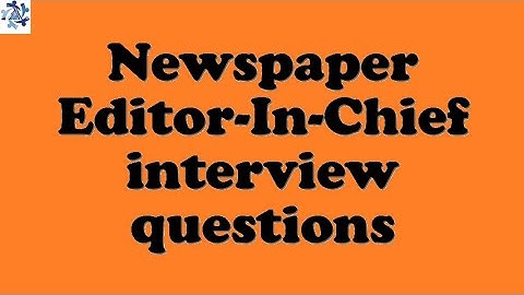 Newspaper Editor-In-Chief interview questions