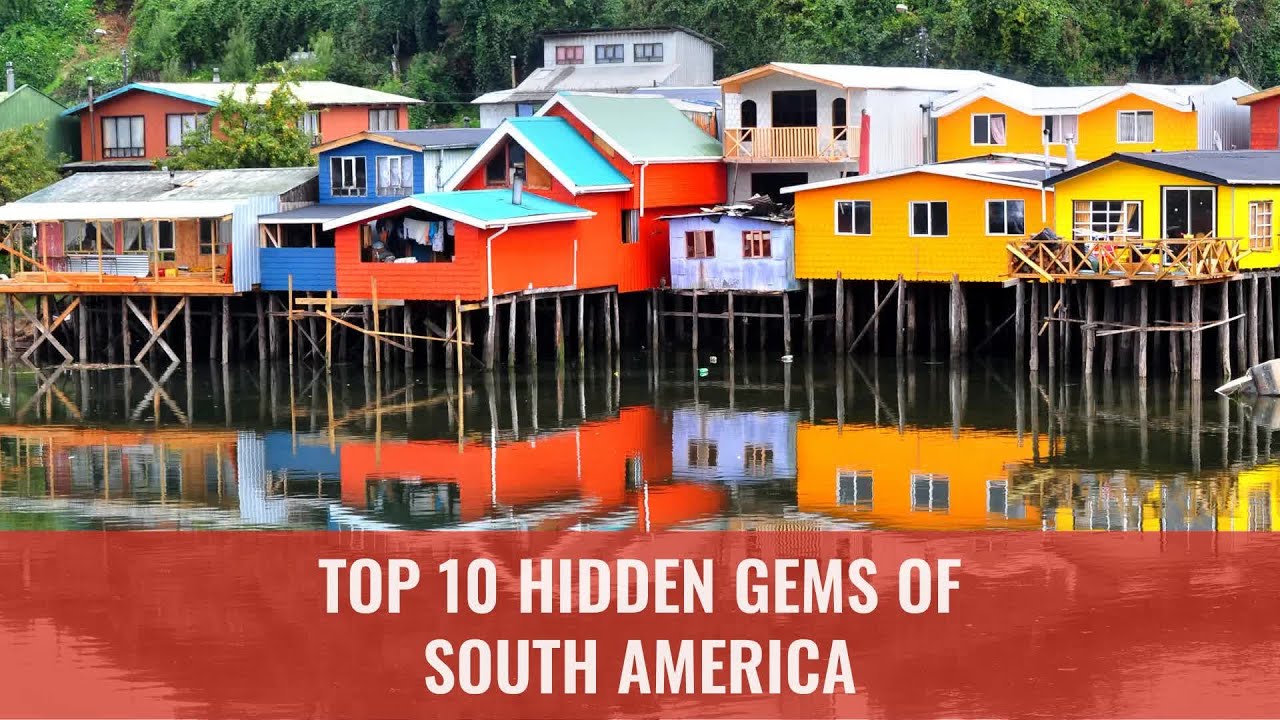 Top 10 Hidden Gems of South America