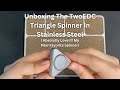 Unboxing The TwoEDC Triangle Spinner In Stainless Steel | Daily