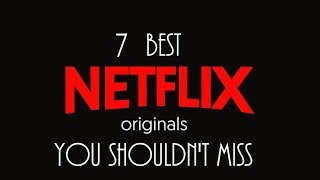 Netflix Originals You NEED to watch