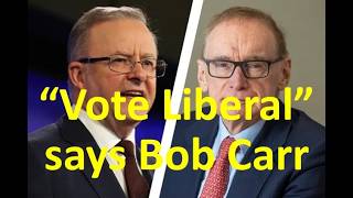 Vote Liberal Bob Carr Tells Labor Supporters
