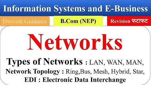 6| Networks, Types of Networks, Network topology, EDI, Information Systems and E Business bcom
