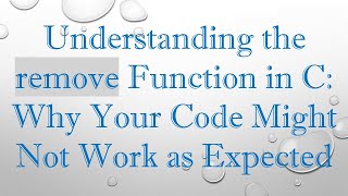 Understanding the remove Function in C: Why Your Code Might Not Work as Expected