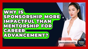 Why Is Sponsorship More Impactful Than Mentorship For Career Advancement? - Modern Manager Toolbox
