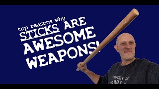 Top reasons why sticks are GREAT weapons!