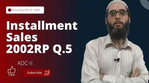 Installment Sales| 2002RP Q.5| ADC-II| Accounting with Sir Umair