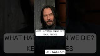 What Happen When We De? - Keanu Reeves