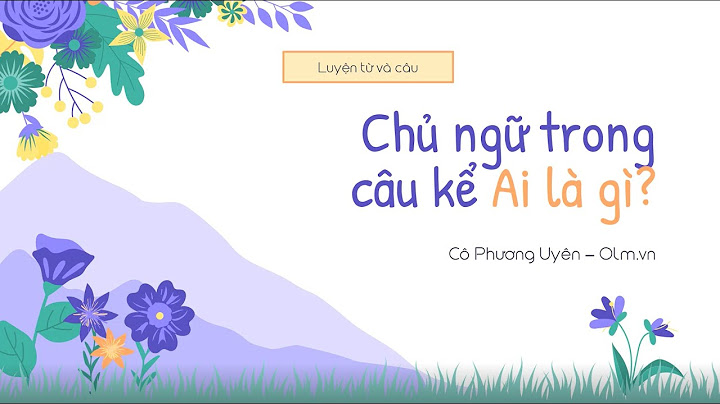 Luyện từ và câu câu kể ai thế nào