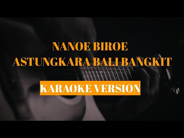 Nanoe Biroe - Astungkara Bali Bangkit (original key) karaoke version class=