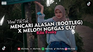 DJ MENCARI ALASAN (BOOTLEG) X MELODI NGEGAS CUY VIRAL TIKTOK 2024