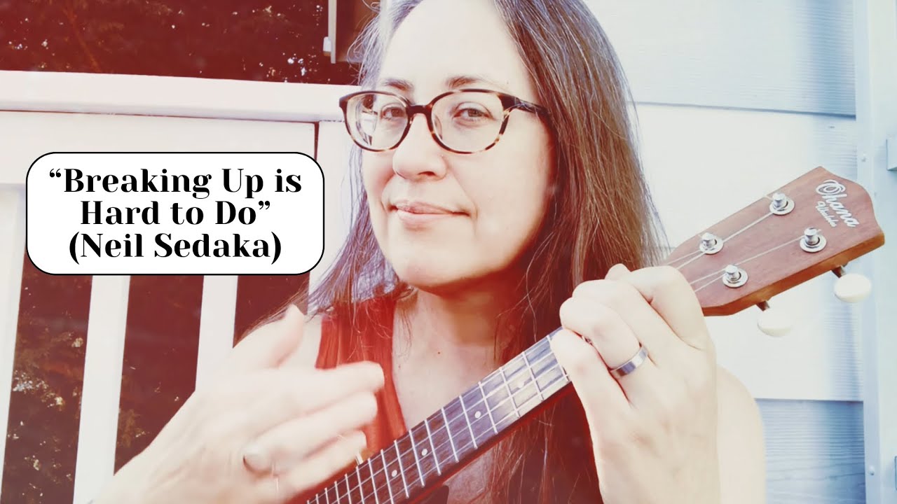 Ukulele Practice 2025: “Breaking Up is Hard To Do” Ukulele Practice 2025: “Breaking Up is Hard To Do”