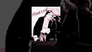 "You Took the Words Right Out of My Mouth"~ 1977~ Meat Loaf