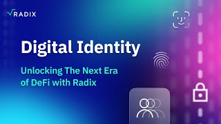 Digital Identity: Unlocking The Next Era of DeFi with Radix