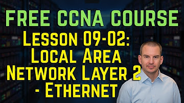 Free CCNA 200-301 Course 09-02: Local Area Network Layer 2    Ethernet