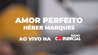 Video thumbnail of "Rádio Comercial | Héber Marques - Amor Perfeito"