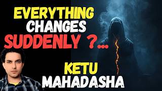 Why Ketu Mahadasha Changes Your Life Suddenly ?