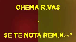 CHEMA RiVAS - SE TE NOTA REMiX                                        Dj OSUNA.~*