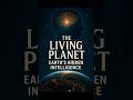 The Living Planet | Earth’s Hidden Intelligence