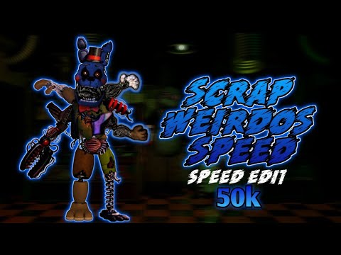 FNaF Speed Edit - Scrap Weirdos Speed (50k SPECIAL) - YouTube.