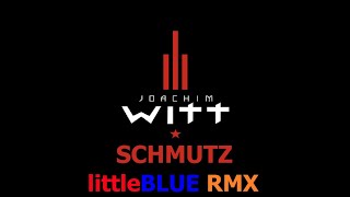 Joachim Witt - Schmutz (littleBLUE RMX)