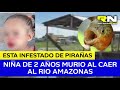 Tragedia en el Amazonas: niña de dos años murió tras caer a un río infestado de pirañas