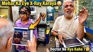 Mehar Ka Eyes X-Ray Karaya 😮Doctor Ne Kya Kaha 🥲? 