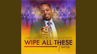 Video thumbnail of "James Pinckney Jr. & Voices of Faith - Wipe All These Tears (Live)"