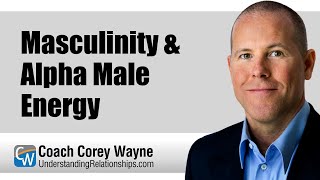 Masculinity & Alpha Male Energy