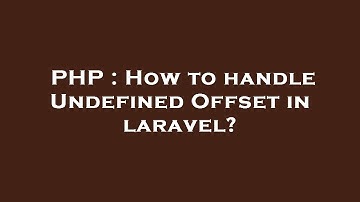 PHP : How to handle Undefined Offset in laravel?