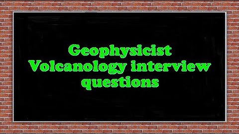 Geophysicist Volcanology interview questions