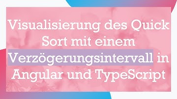 Visualisierung des Quick Sort mit einem Verzögerungsintervall in Angular und TypeScript