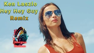 Ken Laszlo ✨  Hey Hey Guy ✨ Remix  ❤️