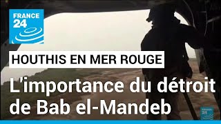 Attaques Houthis en mer Rouge : l'importance stratégique du détroit de Bab el-Mandeb • FRANCE 24