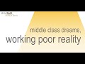 Middle Class Dreams    Working Poor Reality