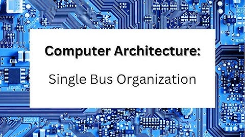 Computer Architecture: Single Bus Orginization Part 1