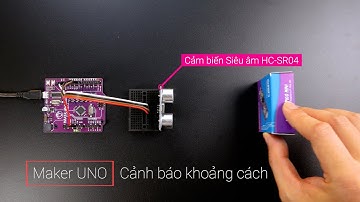 Cảnh báo Khoảng cách với Maker UNO và Cảm biến Siêu âm HC-SR04 (Arduino)