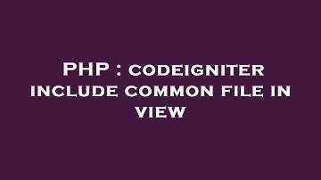 PHP : codeigniter include common file in view