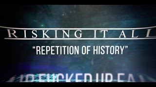 Watch Risking It All Repetition Of History video