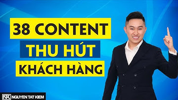 38 Content đỉnh cao thu hút hàng triệu lượt xem - Bí quyết từ chuyên gia marketing | Nguyễn Tất Kiểm