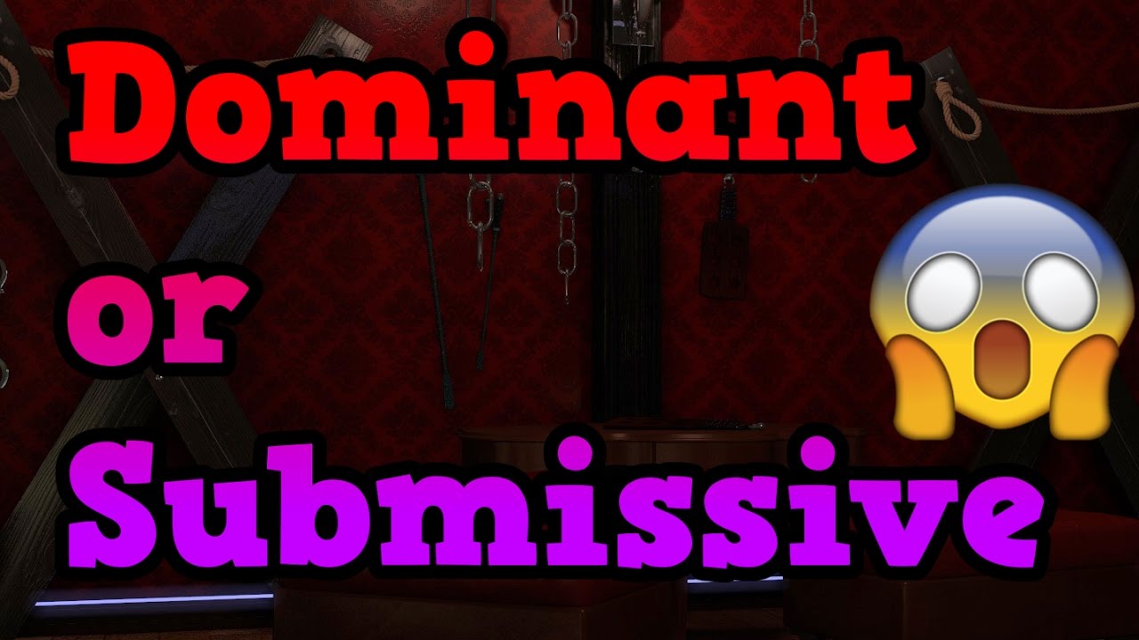 Am I Dominant or Submissive??! - YouTube