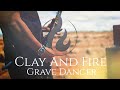 Clay and fire  grave dancer official music