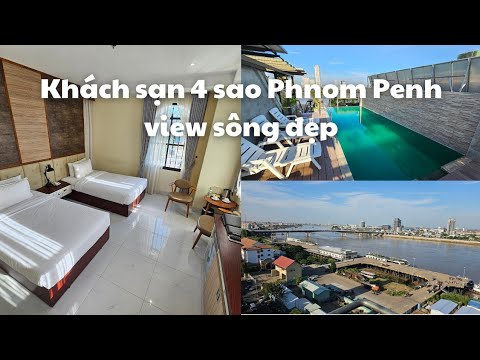 #2023 Du lịch Campuchia: Khách sạn 4 sao trung tâm thủ đô Phnom Penh, view sông rất đẹp, 900k bao ăn sáng