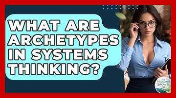 What Are Archetypes In Systems Thinking? - The Personal Growth Path
