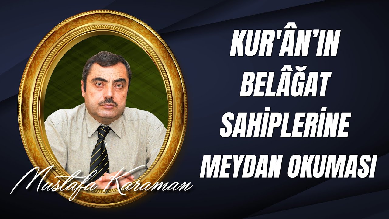 Mustafa Karaman - Kur'ân-ı Mu'cizü'l-Beyan'ın Belâğat Sahiplerine Meydan Okuması