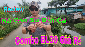Ná Cao Su Bắn Cá,River combo BL30 giá rẻ và hướng dẫn lắp ráp