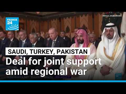 Saudi, Turkey, Pakistan: Deal for joint support amid regional war • FRANCE 24 English