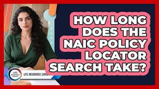 How Long Does The NAIC Policy Locator Search Take?