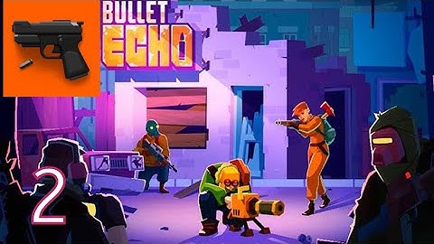 Bullet Echo - Gameplay Walkthrough - Part 2 (Android, iOS)